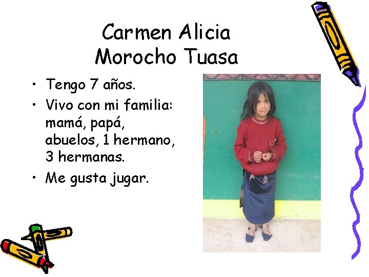 Carmen Alicia Morocho Tuasa • Tengo 7 años. • Vivo con mi familia: mamá,