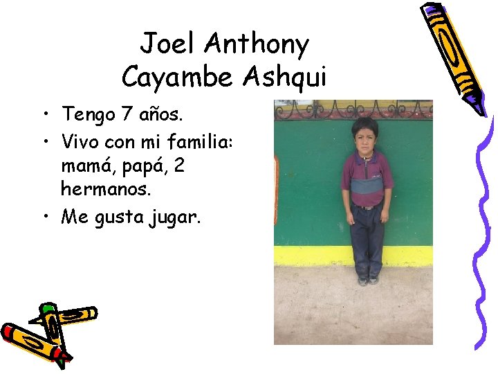 Joel Anthony Cayambe Ashqui • Tengo 7 años. • Vivo con mi familia: mamá,