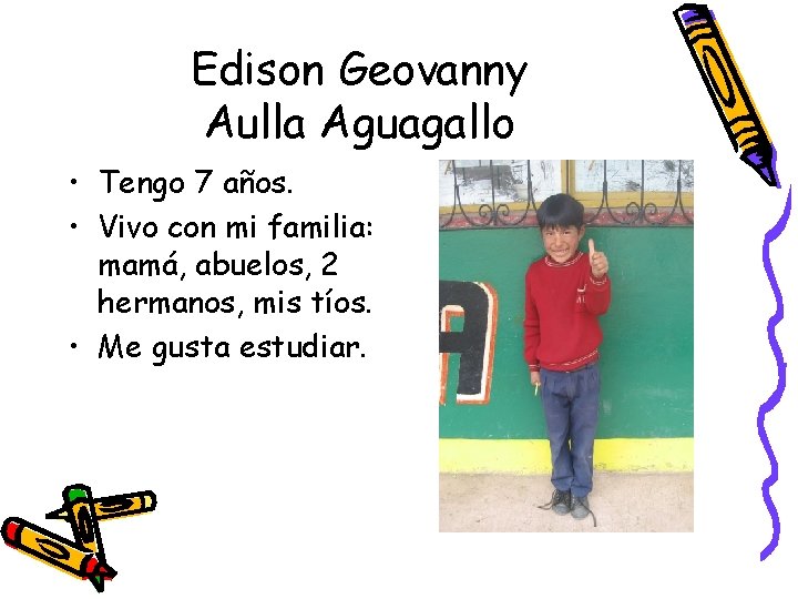 Edison Geovanny Aulla Aguagallo • Tengo 7 años. • Vivo con mi familia: mamá,