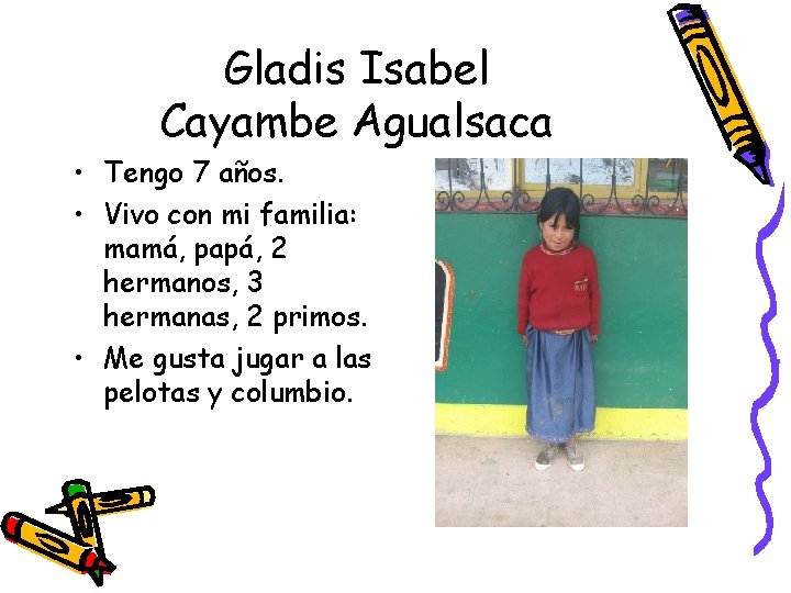 Gladis Isabel Cayambe Agualsaca • Tengo 7 años. • Vivo con mi familia: mamá,