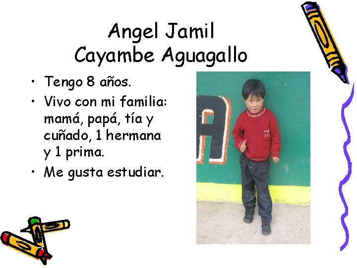 Angel Jamil Cayambe Aguagallo • Tengo 8 años. • Vivo con mi familia: mamá,