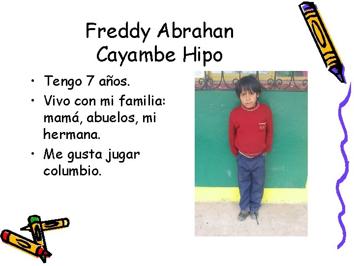 Freddy Abrahan Cayambe Hipo • Tengo 7 años. • Vivo con mi familia: mamá,