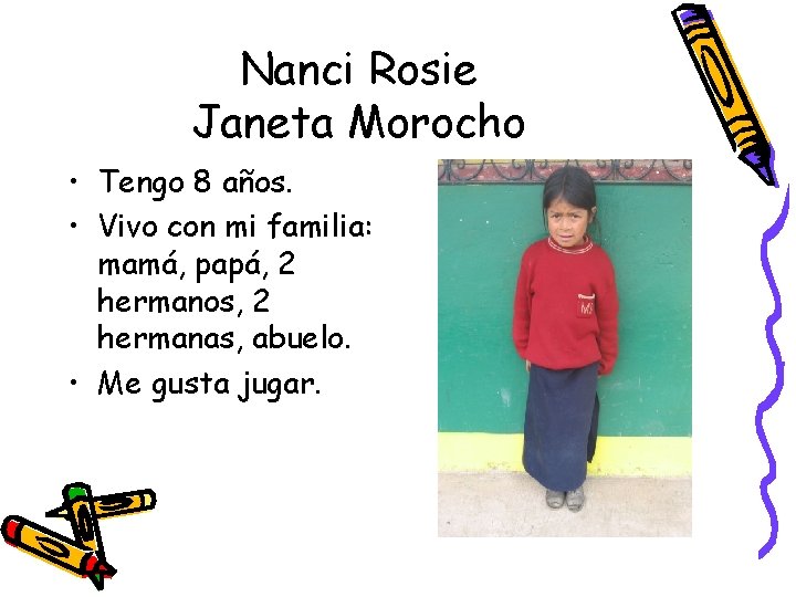 Nanci Rosie Janeta Morocho • Tengo 8 años. • Vivo con mi familia: mamá,