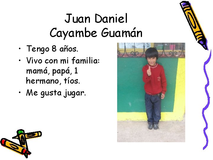 Juan Daniel Cayambe Guamán • Tengo 8 años. • Vivo con mi familia: mamá,