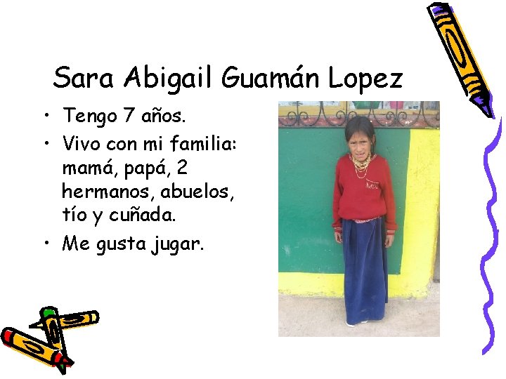 Sara Abigail Guamán Lopez • Tengo 7 años. • Vivo con mi familia: mamá,