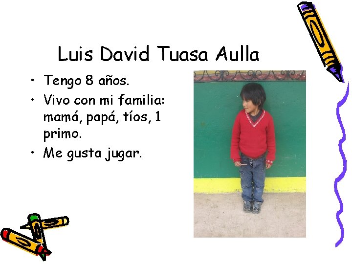 Luis David Tuasa Aulla • Tengo 8 años. • Vivo con mi familia: mamá,