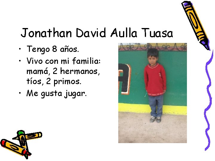 Jonathan David Aulla Tuasa • Tengo 8 años. • Vivo con mi familia: mamá,