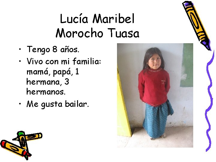 Lucía Maribel Morocho Tuasa • Tengo 8 años. • Vivo con mi familia: mamá,