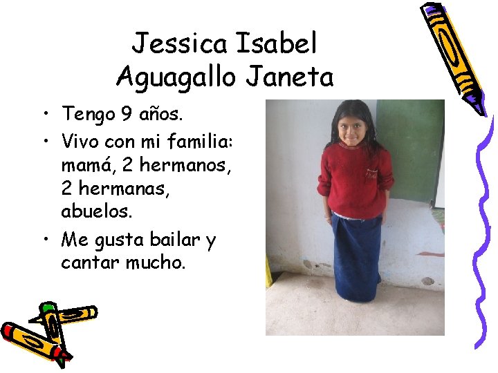 Jessica Isabel Aguagallo Janeta • Tengo 9 años. • Vivo con mi familia: mamá,