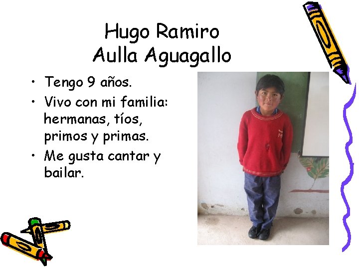 Hugo Ramiro Aulla Aguagallo • Tengo 9 años. • Vivo con mi familia: hermanas,