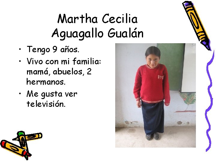 Martha Cecilia Aguagallo Gualán • Tengo 9 años. • Vivo con mi familia: mamá,