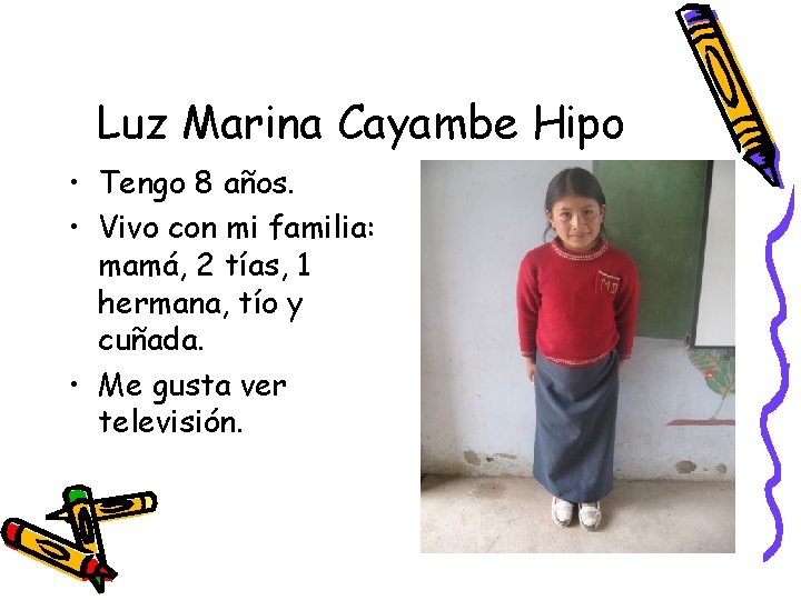 Luz Marina Cayambe Hipo • Tengo 8 años. • Vivo con mi familia: mamá,
