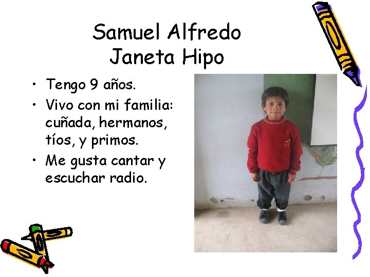 Samuel Alfredo Janeta Hipo • Tengo 9 años. • Vivo con mi familia: cuñada,