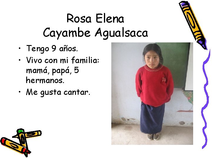 Rosa Elena Cayambe Agualsaca • Tengo 9 años. • Vivo con mi familia: mamá,