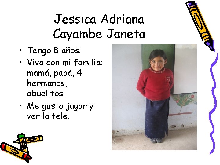 Jessica Adriana Cayambe Janeta • Tengo 8 años. • Vivo con mi familia: mamá,