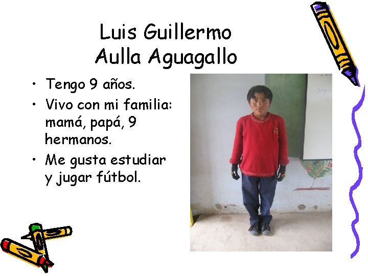 Luis Guillermo Aulla Aguagallo • Tengo 9 años. • Vivo con mi familia: mamá,