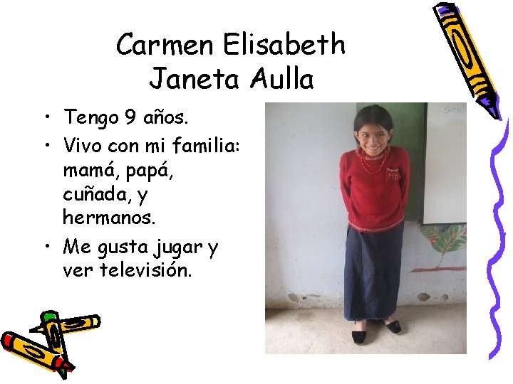 Carmen Elisabeth Janeta Aulla • Tengo 9 años. • Vivo con mi familia: mamá,
