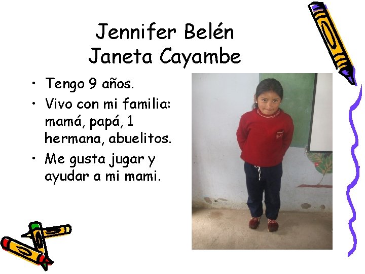 Jennifer Belén Janeta Cayambe • Tengo 9 años. • Vivo con mi familia: mamá,