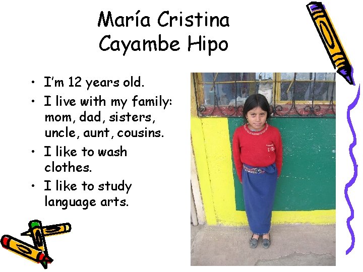 María Cristina Cayambe Hipo • I’m 12 years old. • I live with my