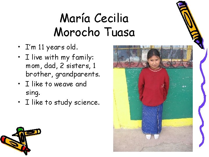 María Cecilia Morocho Tuasa • I’m 11 years old. • I live with my
