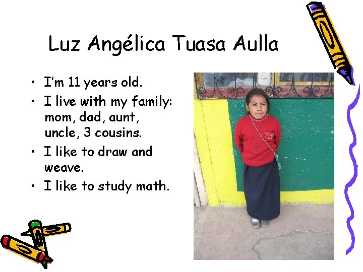 Luz Angélica Tuasa Aulla • I’m 11 years old. • I live with my