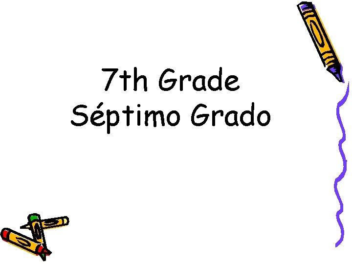 7 th Grade Séptimo Grado 