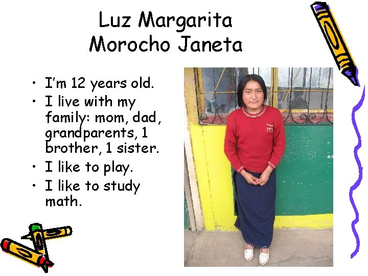 Luz Margarita Morocho Janeta • I’m 12 years old. • I live with my