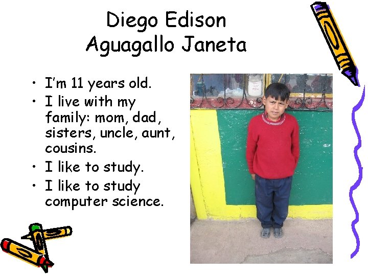 Diego Edison Aguagallo Janeta • I’m 11 years old. • I live with my