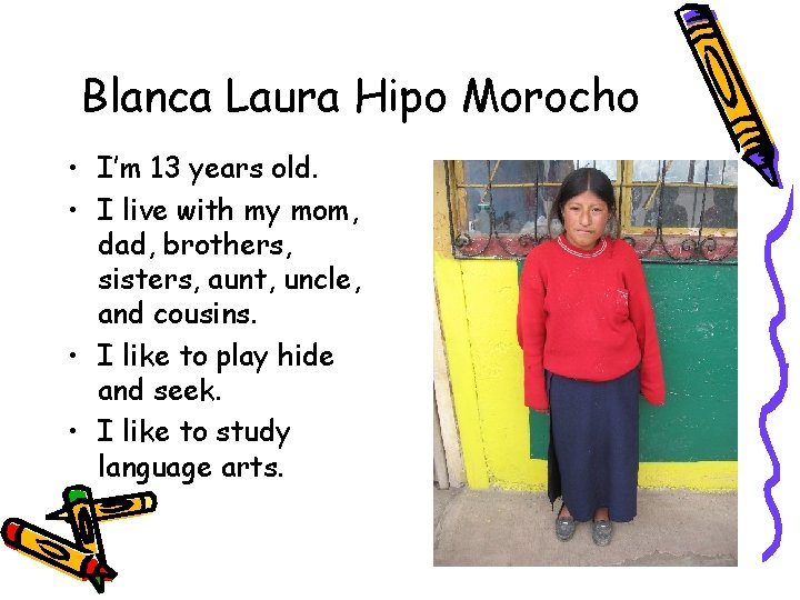 Blanca Laura Hipo Morocho • I’m 13 years old. • I live with my