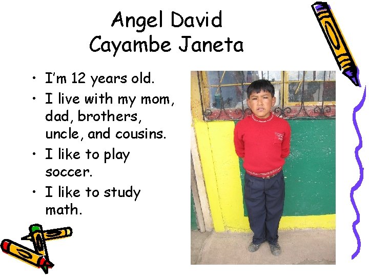 Angel David Cayambe Janeta • I’m 12 years old. • I live with my