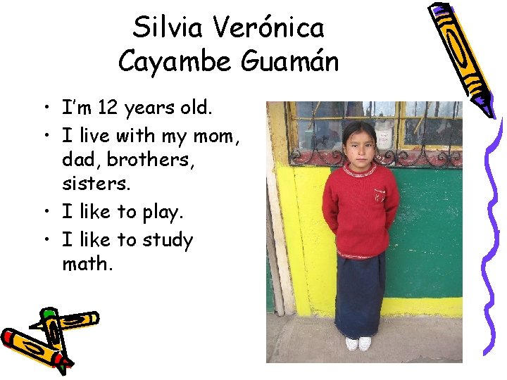 Silvia Verónica Cayambe Guamán • I’m 12 years old. • I live with my