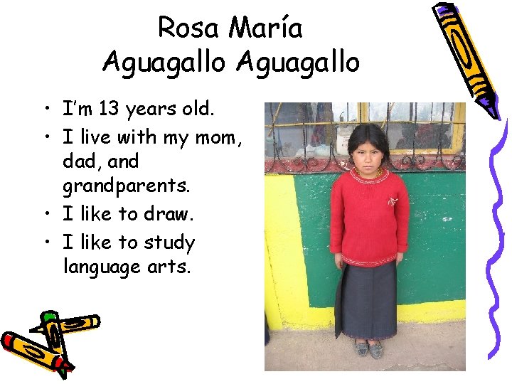 Rosa María Aguagallo • I’m 13 years old. • I live with my mom,