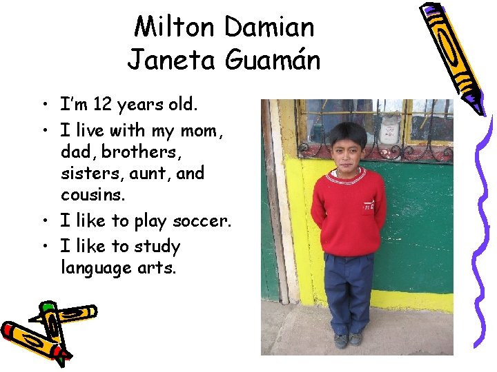 Milton Damian Janeta Guamán • I’m 12 years old. • I live with my