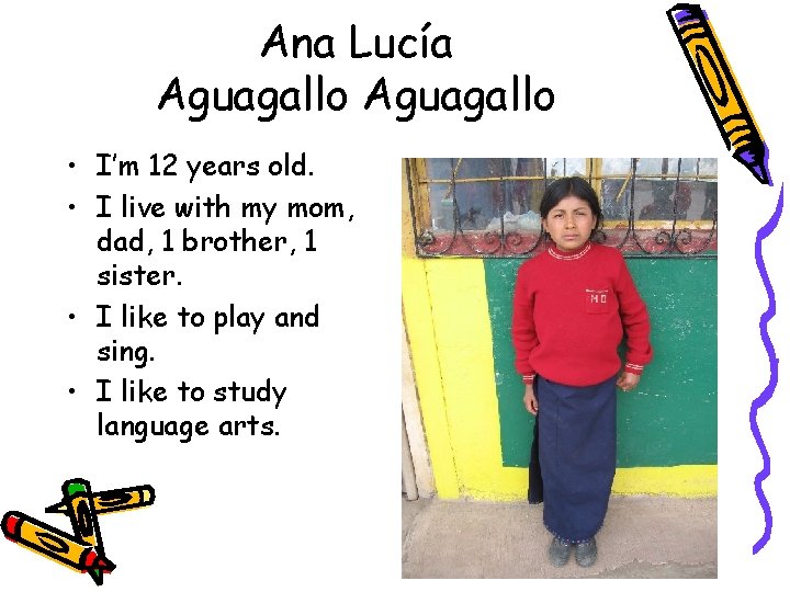 Ana Lucía Aguagallo • I’m 12 years old. • I live with my mom,