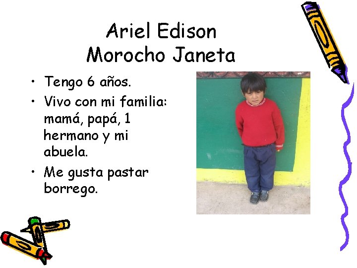 Ariel Edison Morocho Janeta • Tengo 6 años. • Vivo con mi familia: mamá,