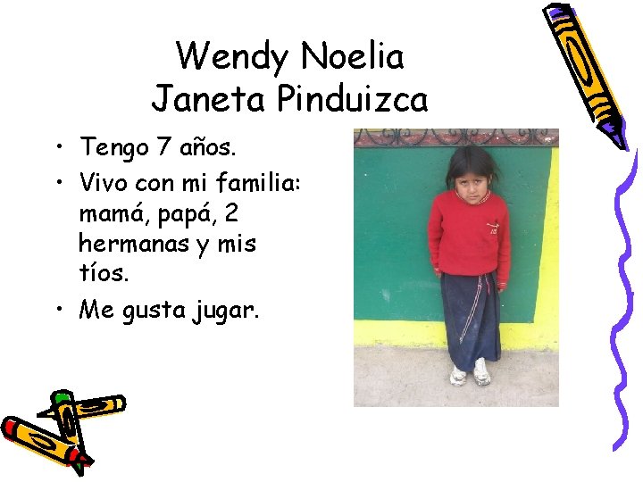 Wendy Noelia Janeta Pinduizca • Tengo 7 años. • Vivo con mi familia: mamá,