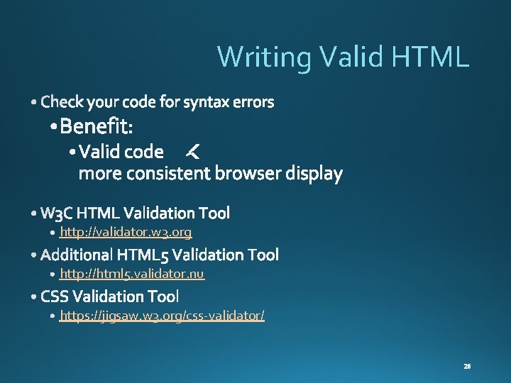 Writing Valid HTML http: //validator. w 3. org http: //html 5. validator. nu https: