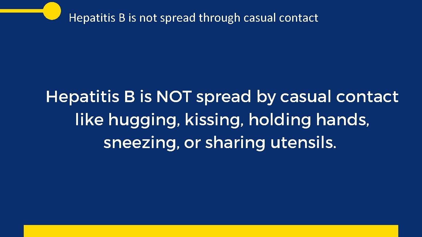 Hepatitis B is not spread through casual contact Hepatitis B is NOT spread by