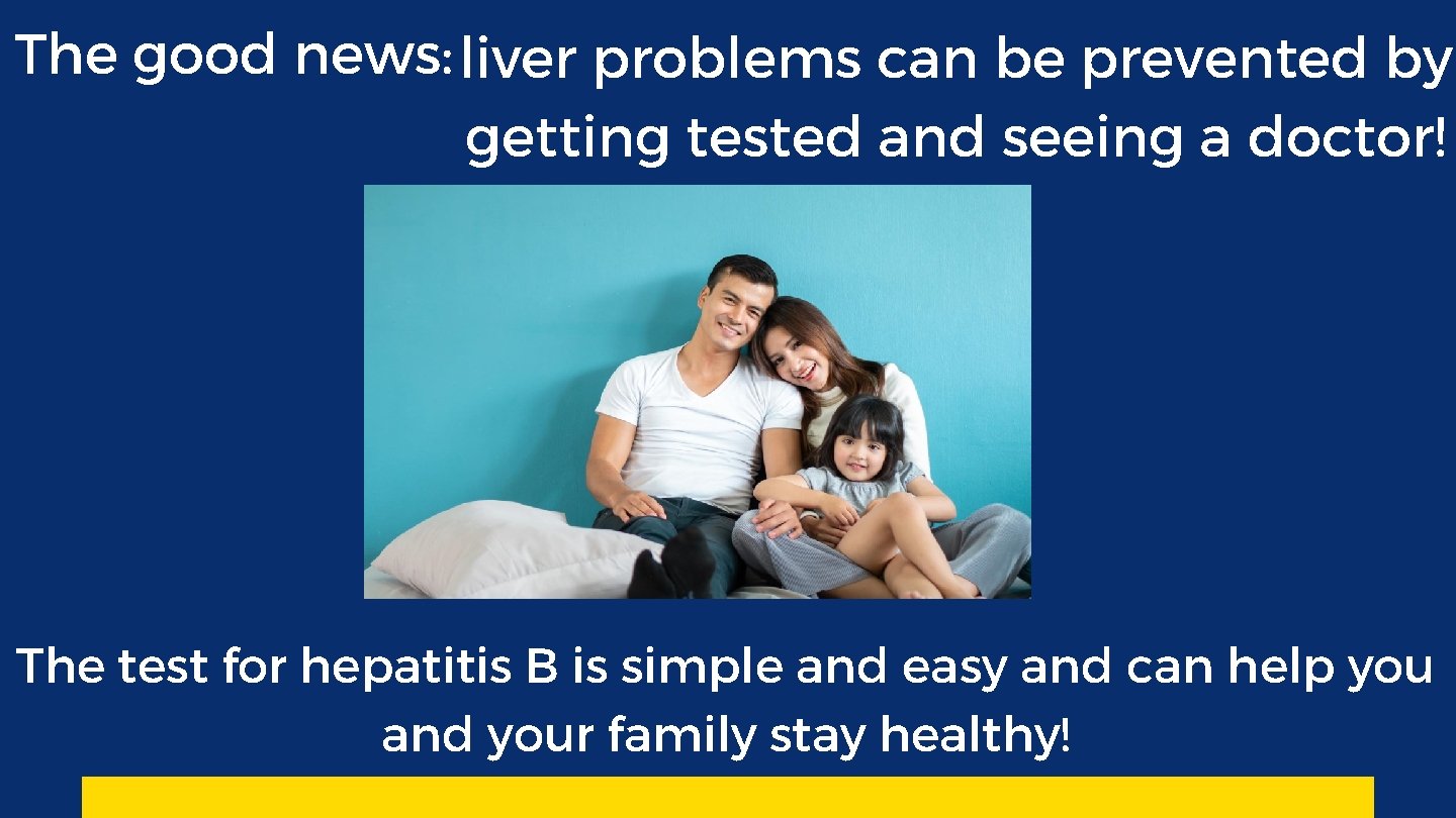 The good news: liver problems can be prevented by getting tested and seeing a