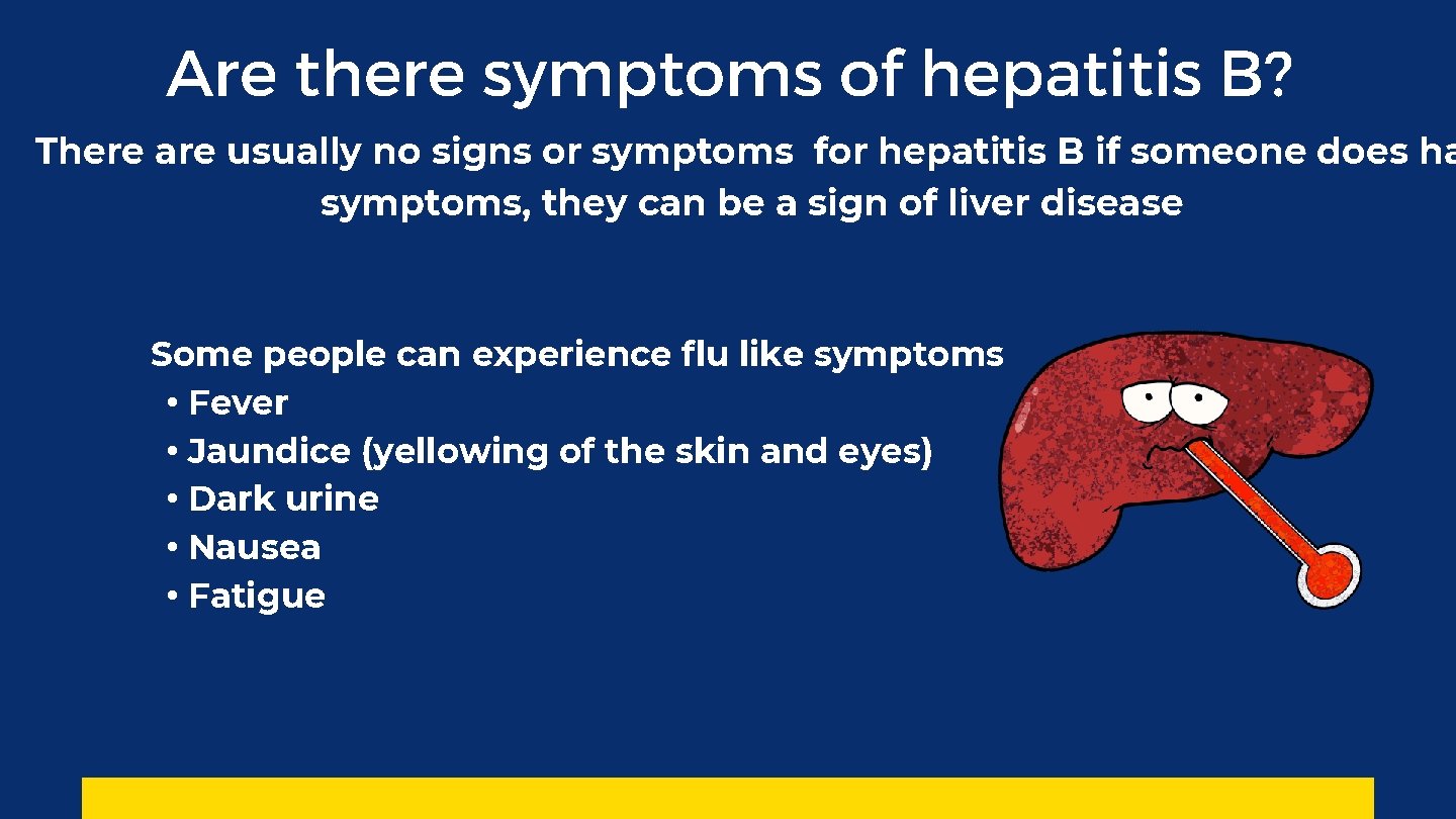 Are there symptoms of hepatitis B? There are usually no signs or symptoms for