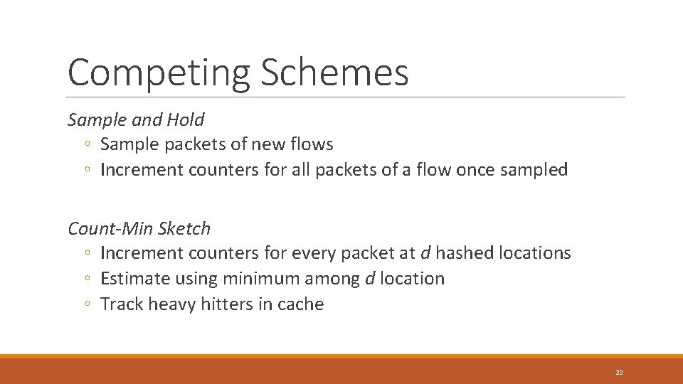 Competing Schemes Sample and Hold ◦ Sample packets of new flows ◦ Increment counters