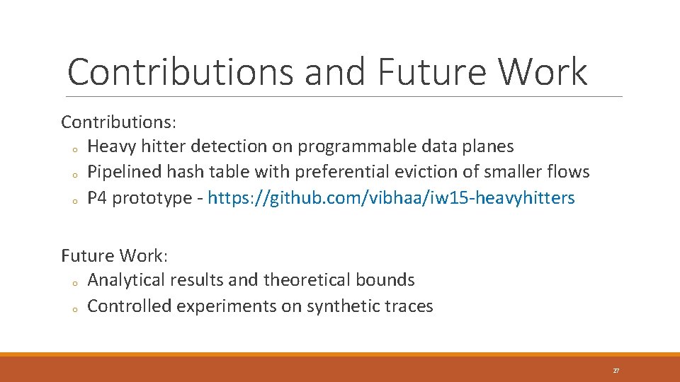 Contributions and Future Work Contributions: o Heavy hitter detection on programmable data planes o