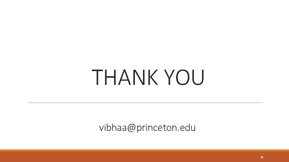 THANK YOU vibhaa@princeton. edu 28 