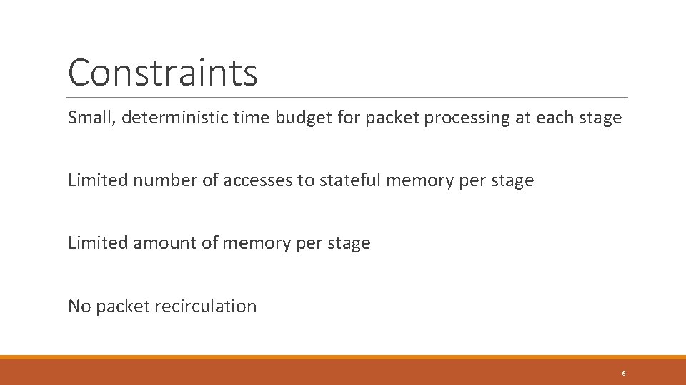 Constraints Small, deterministic time budget for packet processing at each stage Limited number of
