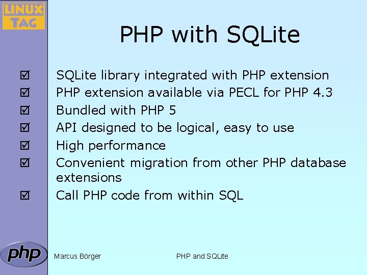 PHP with SQLite þ þ þ þ SQLite library integrated with PHP extension available