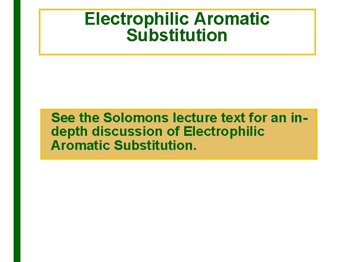 Electrophilic Aromatic Substitution See the Solomons lecture text for an indepth discussion of Electrophilic