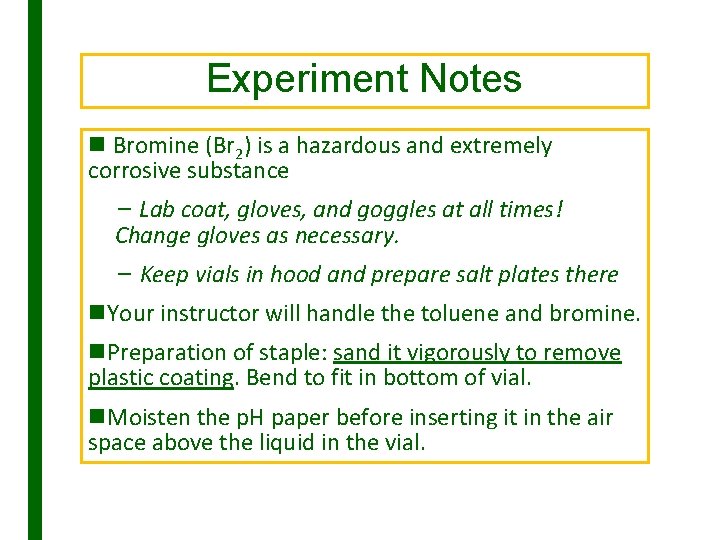 Experiment Notes n Bromine (Br 2) is a hazardous and extremely corrosive substance −