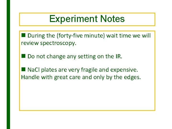 Experiment Notes n During the (forty-five minute) wait time we will review spectroscopy. n