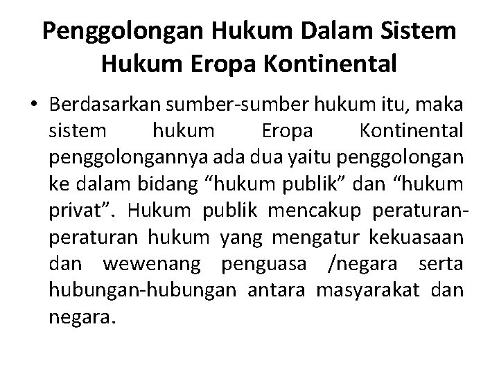 Penggolongan Hukum Dalam Sistem Hukum Eropa Kontinental • Berdasarkan sumber-sumber hukum itu, maka sistem