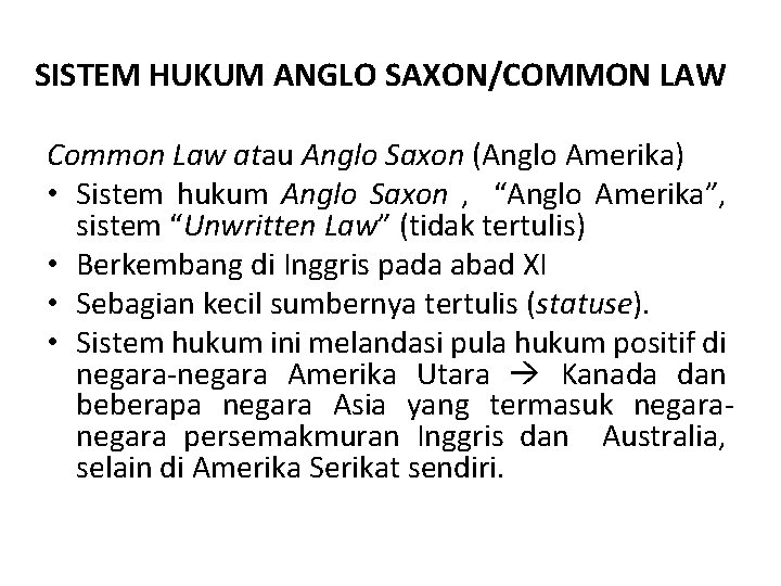 SISTEM HUKUM ANGLO SAXON/COMMON LAW Common Law atau Anglo Saxon (Anglo Amerika) • Sistem